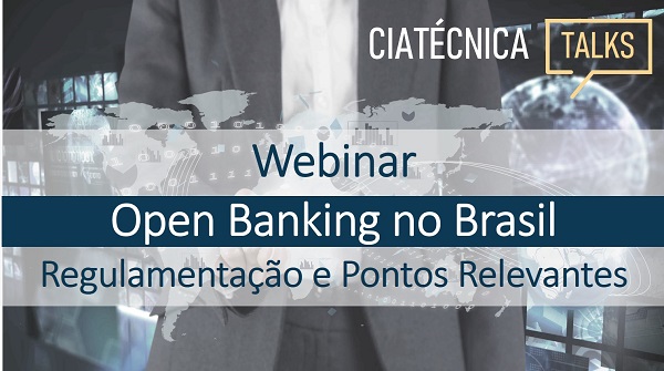 Ciatécnica promove webinar sobre Open Banking no Brasil